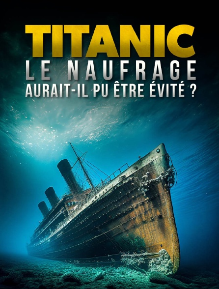 Titanic : le naufrage aurait-il pu être évité ?