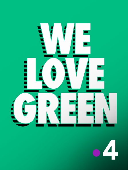 France 4 - We Love Green - 02/10/2024 à 22h00