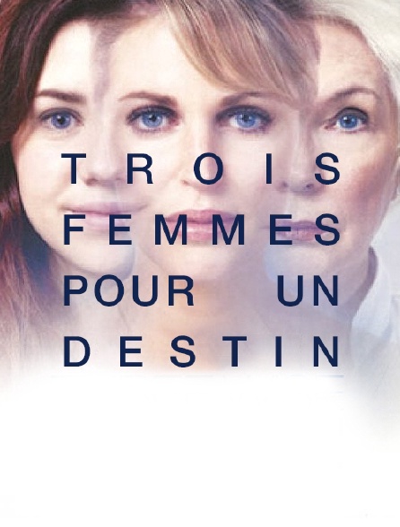 Trois femmes pour un destin