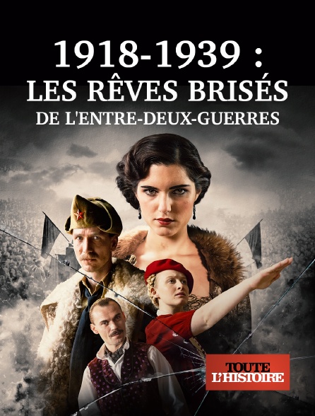 Toute l'Histoire - Les rêves brisés de l'entre-deux-guerres 1918-1939