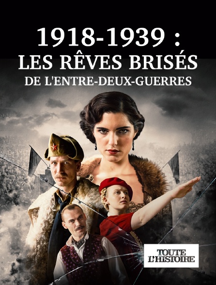 Toute l'Histoire - Les rêves brisés de l'entre-deux-guerres 1918-1939