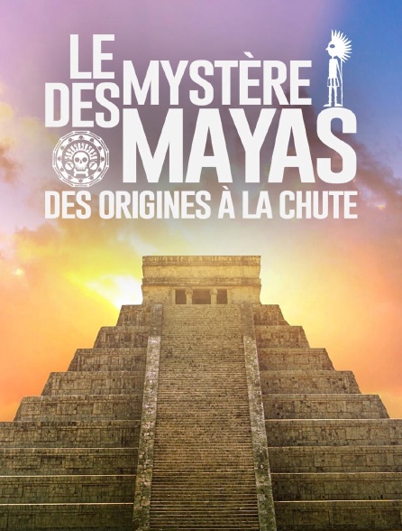 Le mystère des Mayas : des origines à la chute