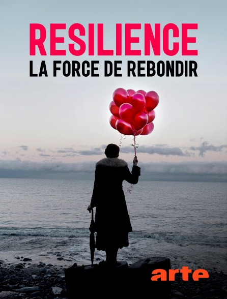 Arte - Résilience, la force de rebondir