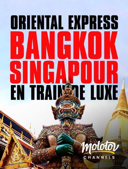 Molotov channels - Oriental express : Bangkok-Singapour en train de luxe