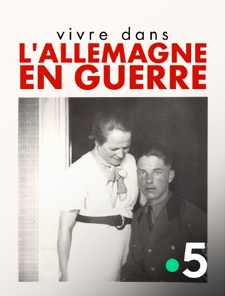 France 5 - Vivre dans l'Allemagne en guerre - 29/09/2024 à 22h40