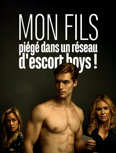 Mon fils, piégé dans un réseau d'escort boys ! - 07/04/2023 à 12h25