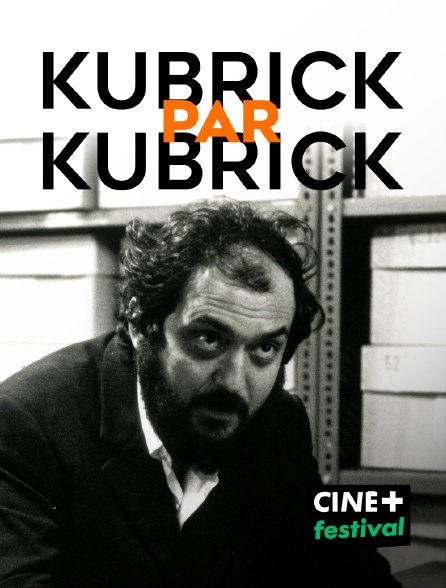 CINE+ Festival - Kubrick par Kubrick