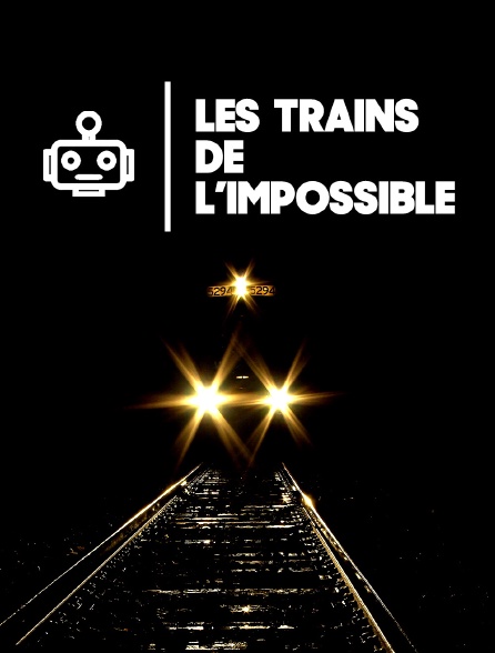 Les trains de l'impossible