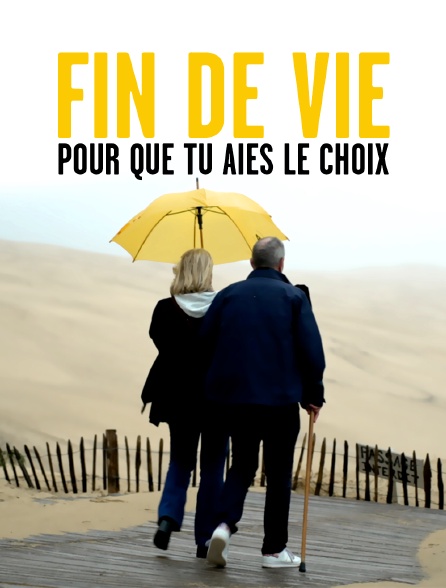 Fin de vie : pour que tu aies le choix