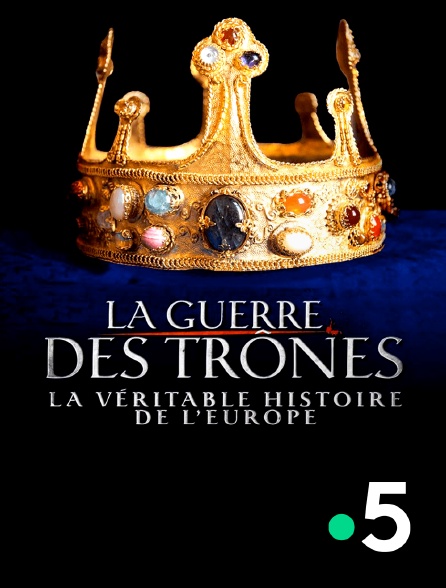 France 5 - La guerre des trônes, la véritable histoire de l'Europe - 01/09/2024 à 02h19