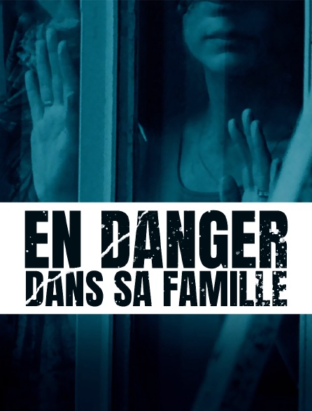 En danger dans sa famille