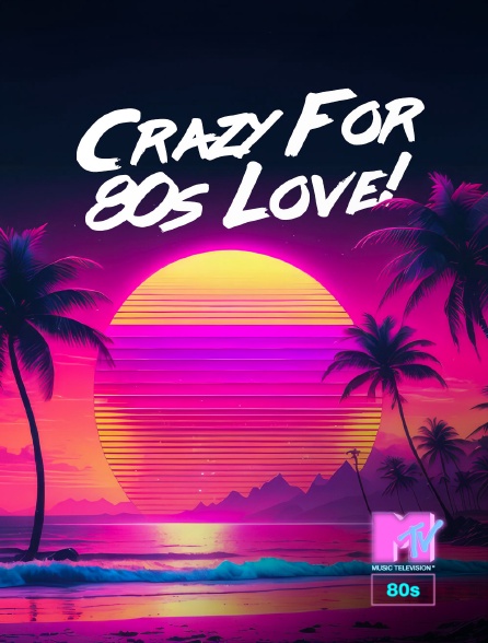 MTV 80' - Crazy For 80s Love! - 26/09/2024 à 15h00