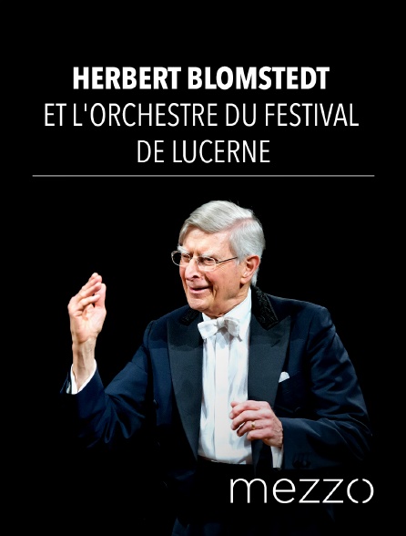 Mezzo - Herbert Blomstedt et l'Orchestre du Festival de Lucerne