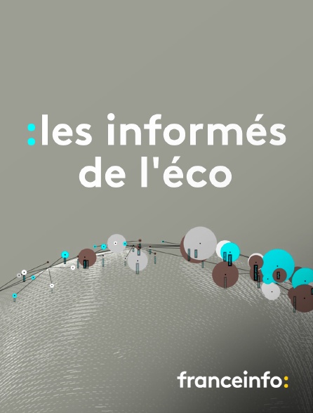 franceinfo: - Les informés de l'éco