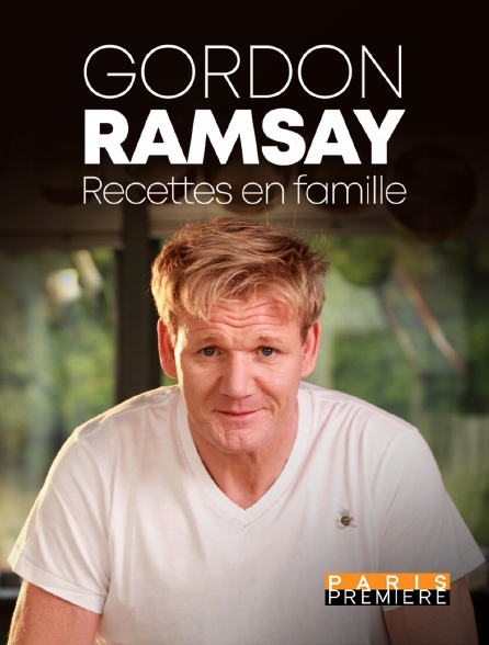 Paris Première - Gordon Ramsay : recettes en famille - 06/05/2020 à 05h35