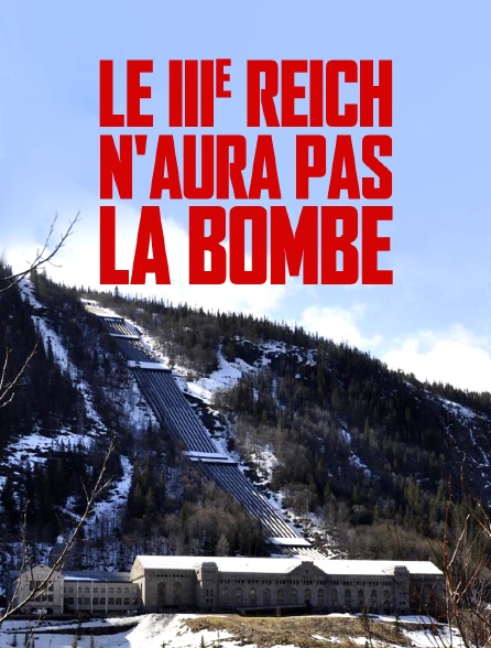 Le IIIe Reich n'aura pas la bombe