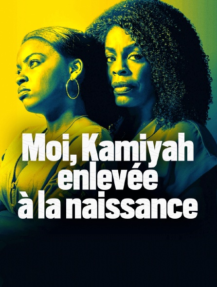 Moi, Kamiyah, enlevée à la naissance