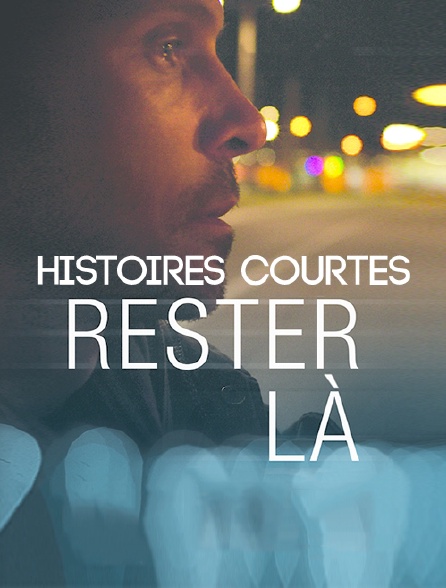 Histoires courtes : Rester là