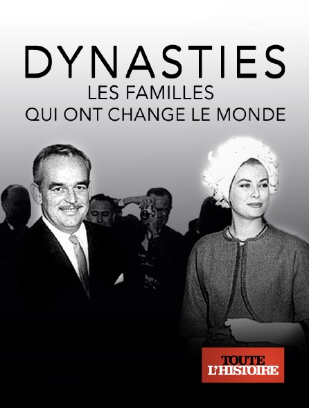 Toute l'Histoire - Dynasties : les familles qui ont changé le monde