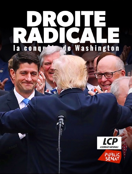 LCP Public Sénat - Droite radicale, la conquête de Washington