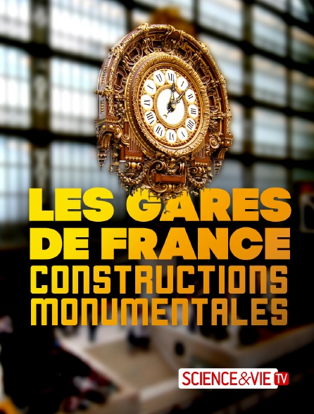 Science et Vie TV - Les gares de France : constructions monumentales - 30/09/2024 à 21h40