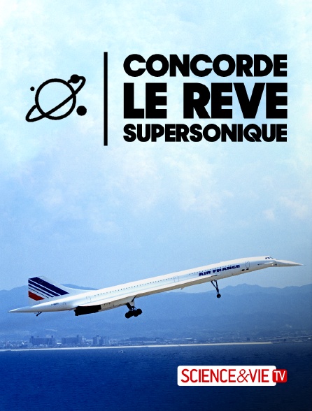 Science et Vie TV - Concorde, le rêve supersonique