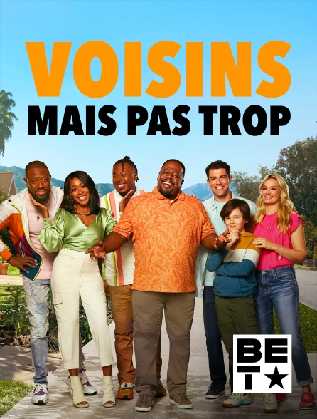 BET - Voisins mais pas trop