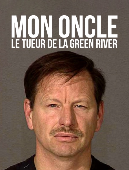 Mon oncle, le tueur de la Green River