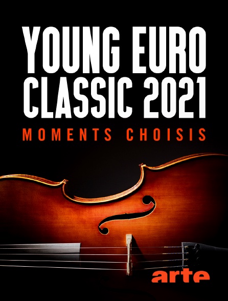 Arte - Young Euro Classic 2021 : Moments choisis