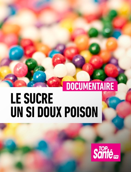 Top Santé TV - Le sucre, un si doux poison - 16/09/2024 à 11h07