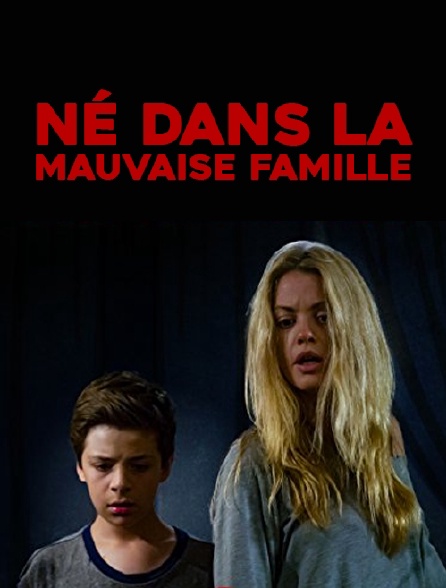 Né dans la mauvaise famille