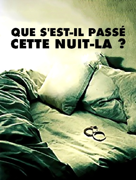 Que s'est-il passé cette nuit-là ?