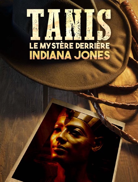 Tanis : le mystère derrière Indiana Jones