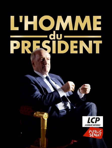 LCP Public Sénat - L'homme du Président