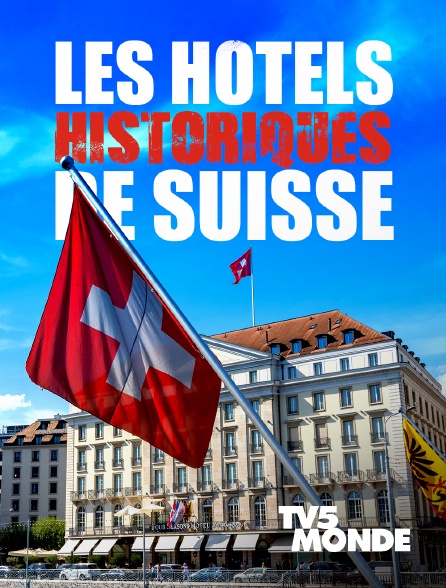 TV5MONDE - Les hôtels historiques de Suisse - 16/09/2024 à 16h26