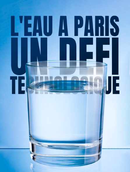 L'EAU A PARIS:UN DEFI TECHNOLOGIQUE