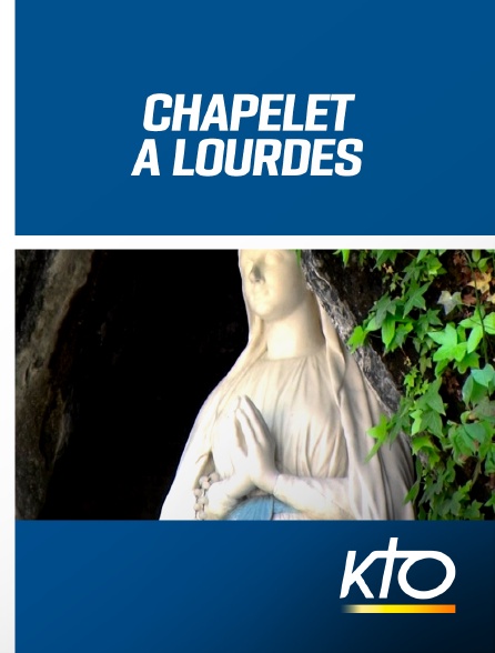 KTO - Chapelet à Lourdes en replay