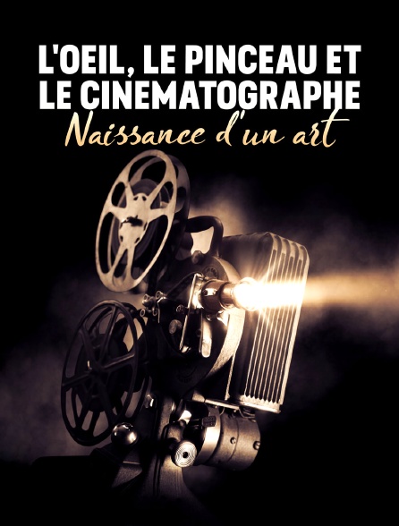 L'oeil, le pinceau et le cinématographe : naissance d'un art