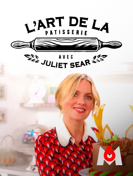 M6 - L'art de la pâtisserie avec Juliet Sear