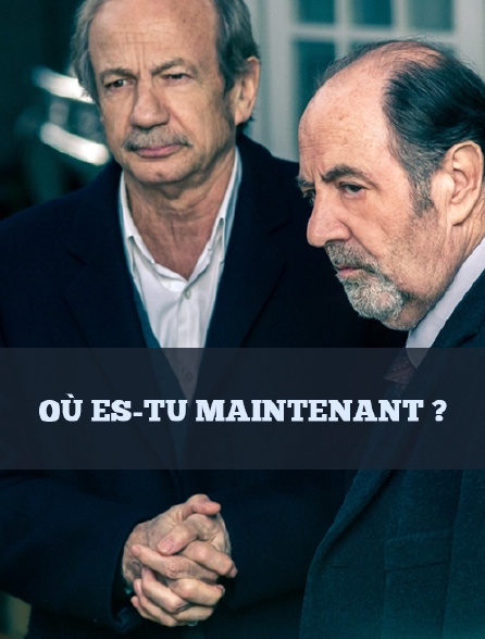 Où es-tu maintenant ?