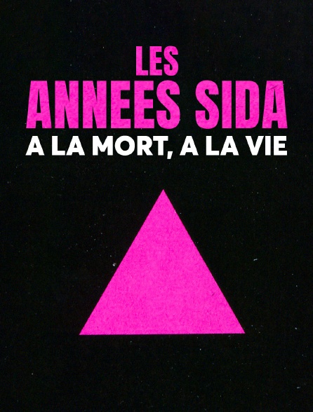 Les années sida, à la mort, à la vie