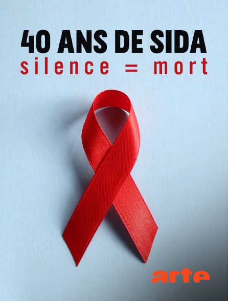 Arte - 40 ans de sida : Silence = Mort