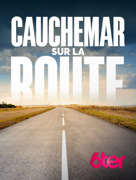 6ter - Cauchemar sur la route