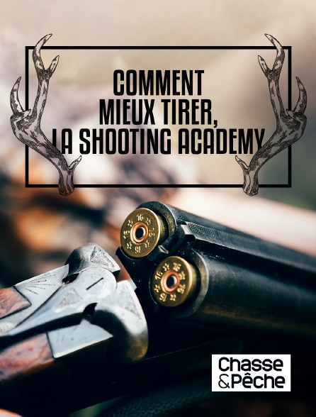 Chasse et pêche - Comment mieux tirer, la Shooting Academy