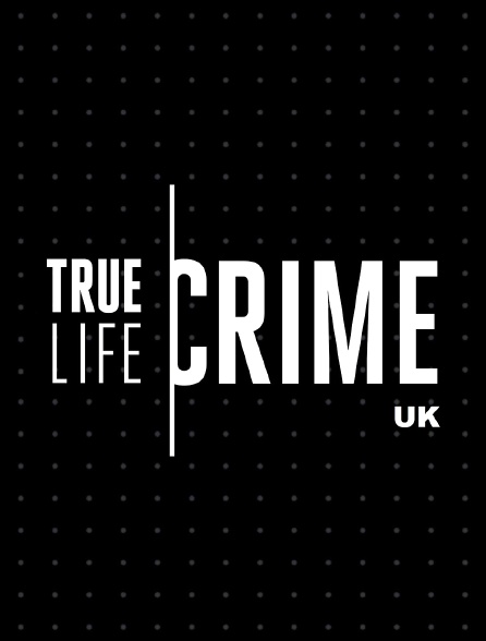 True Life Crime UK