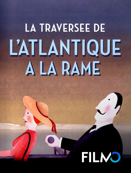 FilmoTV - La traversée de l'Atlantique à la rame