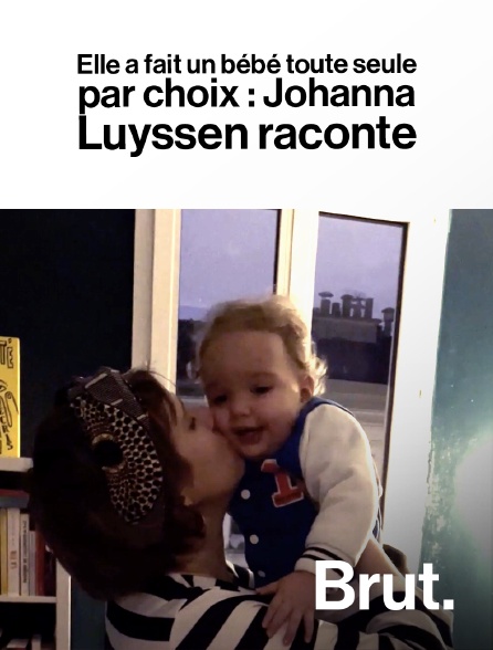 Brut - Elle a fait un bébé toute seule, par choix : Johanna Luyssen raconte