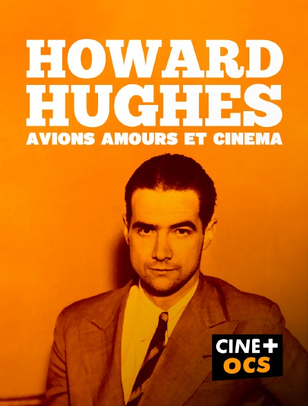 CINÉ Cinéma - Howard Hugues, avion, amours et cinéma