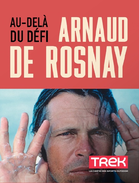 Trek - Arnaud de Rosnay, au-delà du défi - 20/09/2024 à 02h40