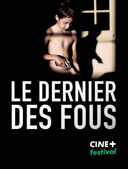 CINE+ Festival - Le dernier des fous